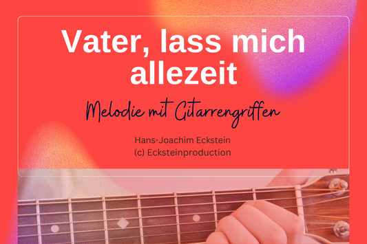 Vater lass mich allezeit (Melodie mit Gitarrengriffen) Hans-Joachim Eckstein