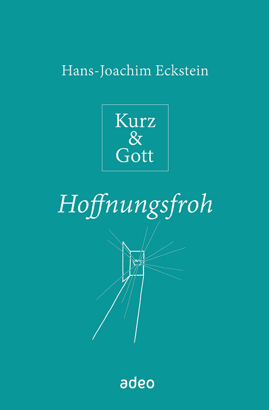 Kurz und Gott: Hoffnungsfroh