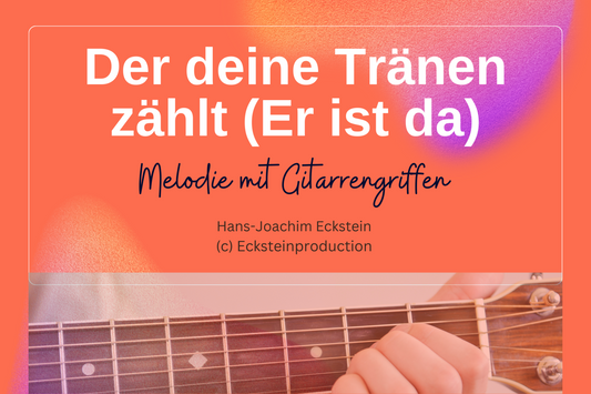 Er ist da -Der deine Tränen zählt (Melodie mit Gitarrengriffen) Hans-Joachim Eckstein