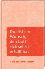 Du bist ein Wunsch,  den Gott sich selbst erfüllt hat