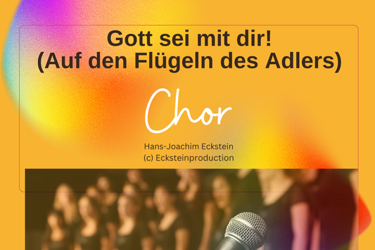 Gott sei mir dir - Auf den Flügeln des Adlers (Chor) Hans-Joachim Eckstein