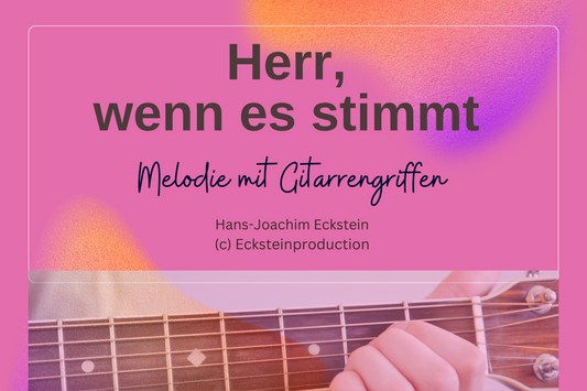 Herr, wenn es stimmt (Melodie mit Gitarrengriffen) Hans-Joachim Eckstein