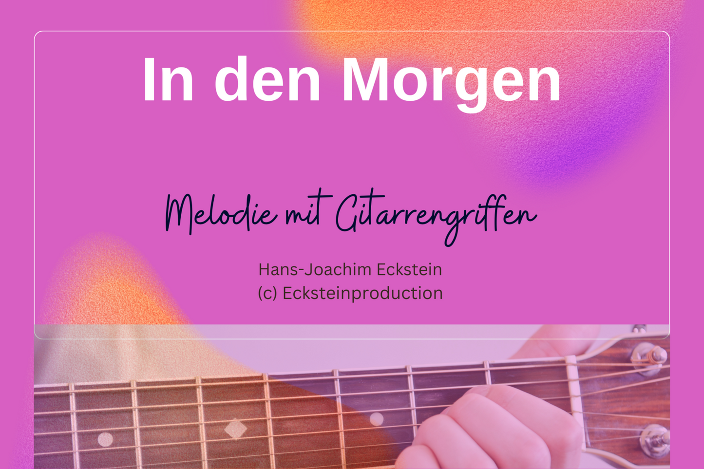 In den Morgen (Melodie mit Gitarrengriffen) Hans-Joachim Eckstein