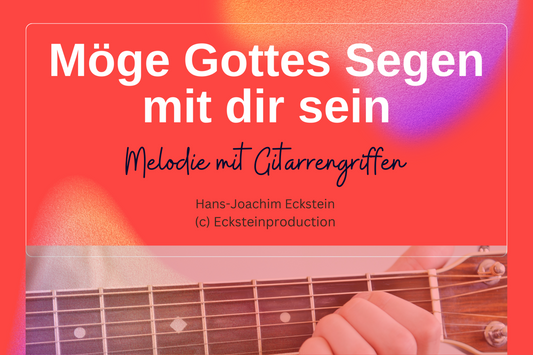 Möge Gottes Segen mit dir sein (Melodie mit Gitarrengriffen) Hans-Joachim Eckstein
