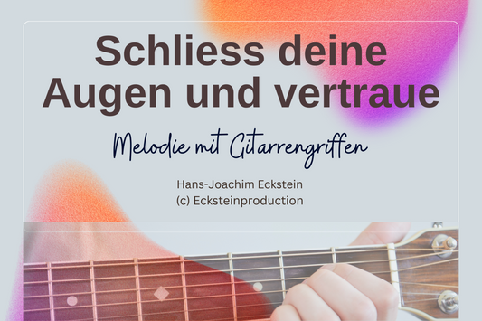 Schließ deine Augen und vertraue (Melodie mit Gitarrengriffen) Hans-Joachim Eckstein