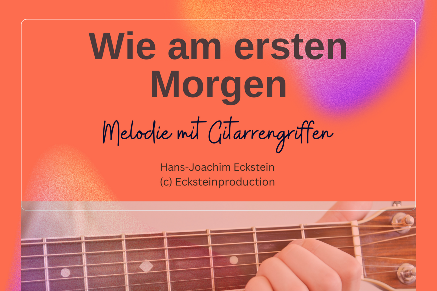 Wie am ersten Morgen (Melodie mit Gitarrengriffen) Hans-Joachim Eckstein