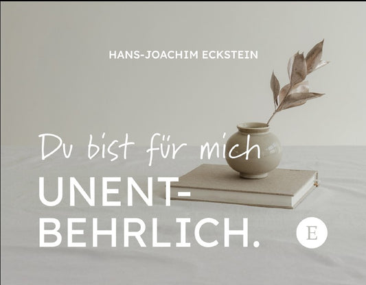 Du bist für mich unentbehrlich (für mindestens 365 Tage im Jahr) | ecksteinproduction.de
