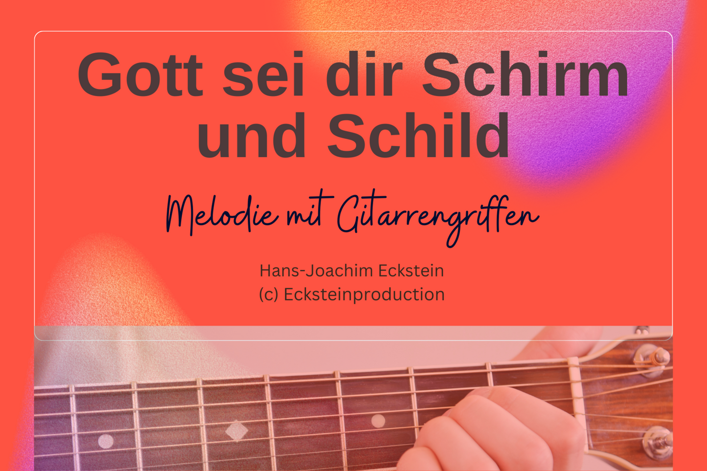 Gott sei dir Schirm und Schild (Melodie mit Gitarrengriffen) Hans-Joachim Eckstein