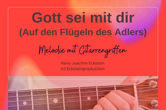 Gott sei mit dir - Auf den Flügeln des Adlers (Melodie mit Gitarrengriffen) Hans-Joachim Eckstein