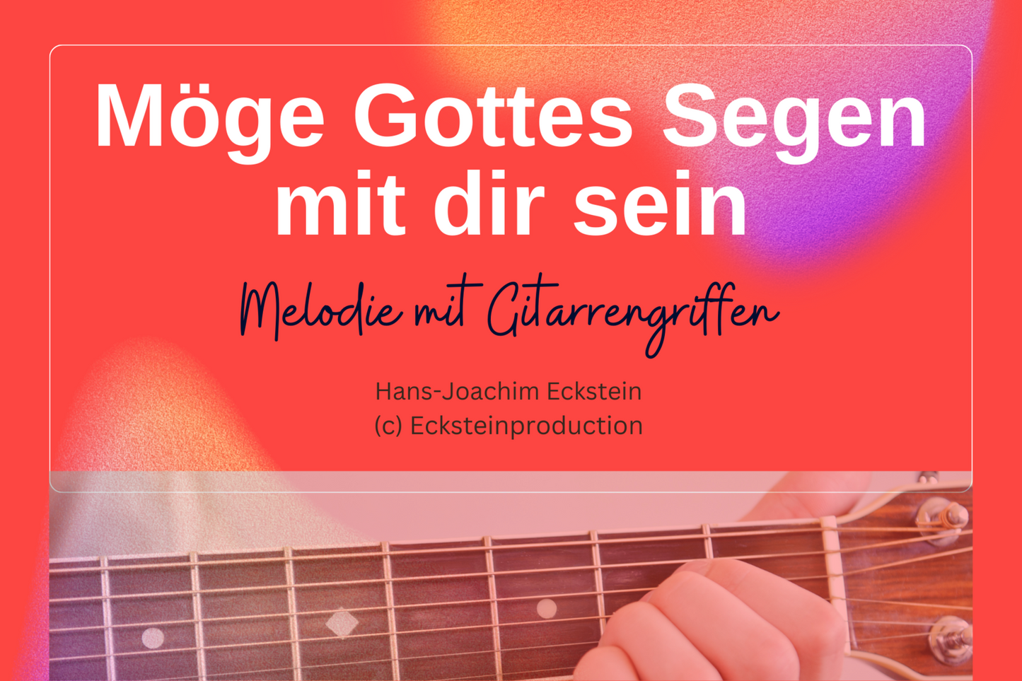Möge Gottes Segen mit dir sein (Melodie mit Gitarrengriffen) Hans-Joachim Eckstein